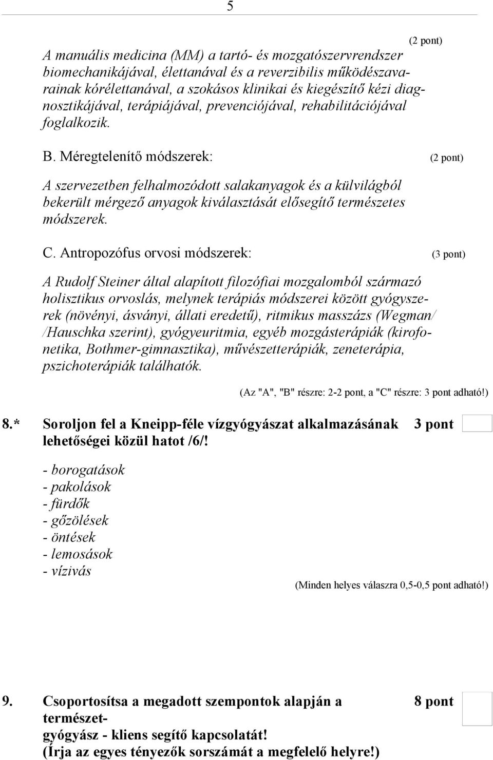 Méregtelenítő módszerek: (2 pont) A szervezetben felhalmozódott salakanyagok és a külvilágból bekerült mérgező anyagok kiválasztását elősegítő természetes módszerek. C.