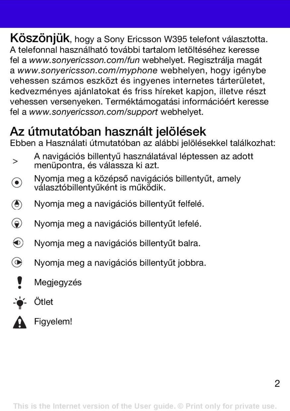 Terméktámogatási információért keresse fel a www.sonyericsson.com/support webhelyet.