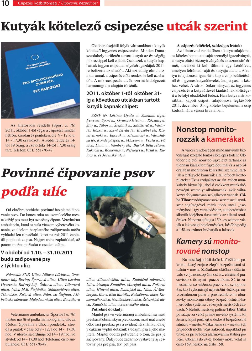 Telefon: 031/ 551-70-47. Povinné čipovanie psov podľa ulíc Od októbra prebieha povinné bezplatné čipovanie psov. Do konca roka na území celého mesta každý pes musí byť označený čipom.