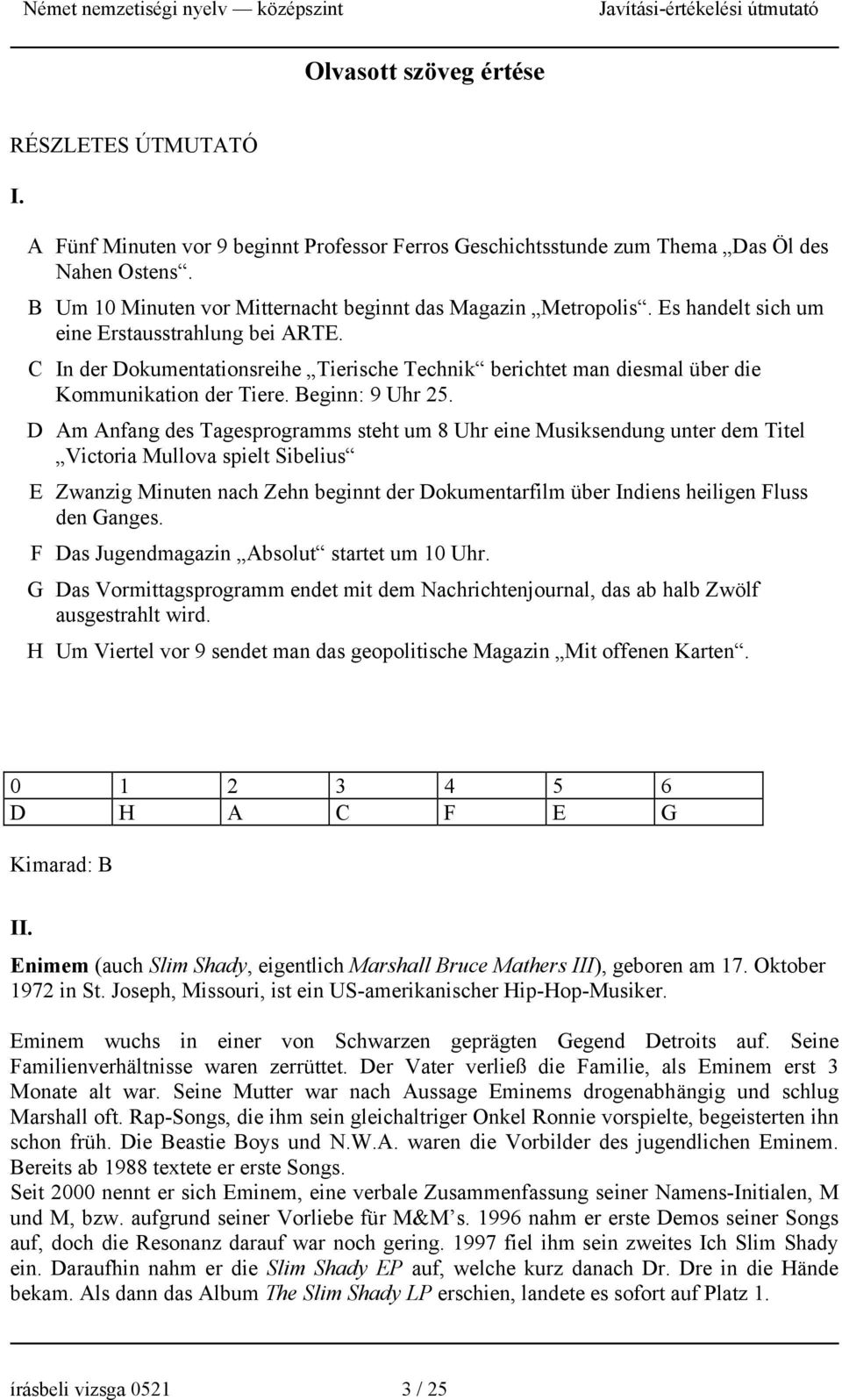 C In der Dokumentationsreihe Tierische Technik berichtet man diesmal über die Kommunikation der Tiere. Beginn: 9 Uhr 25.