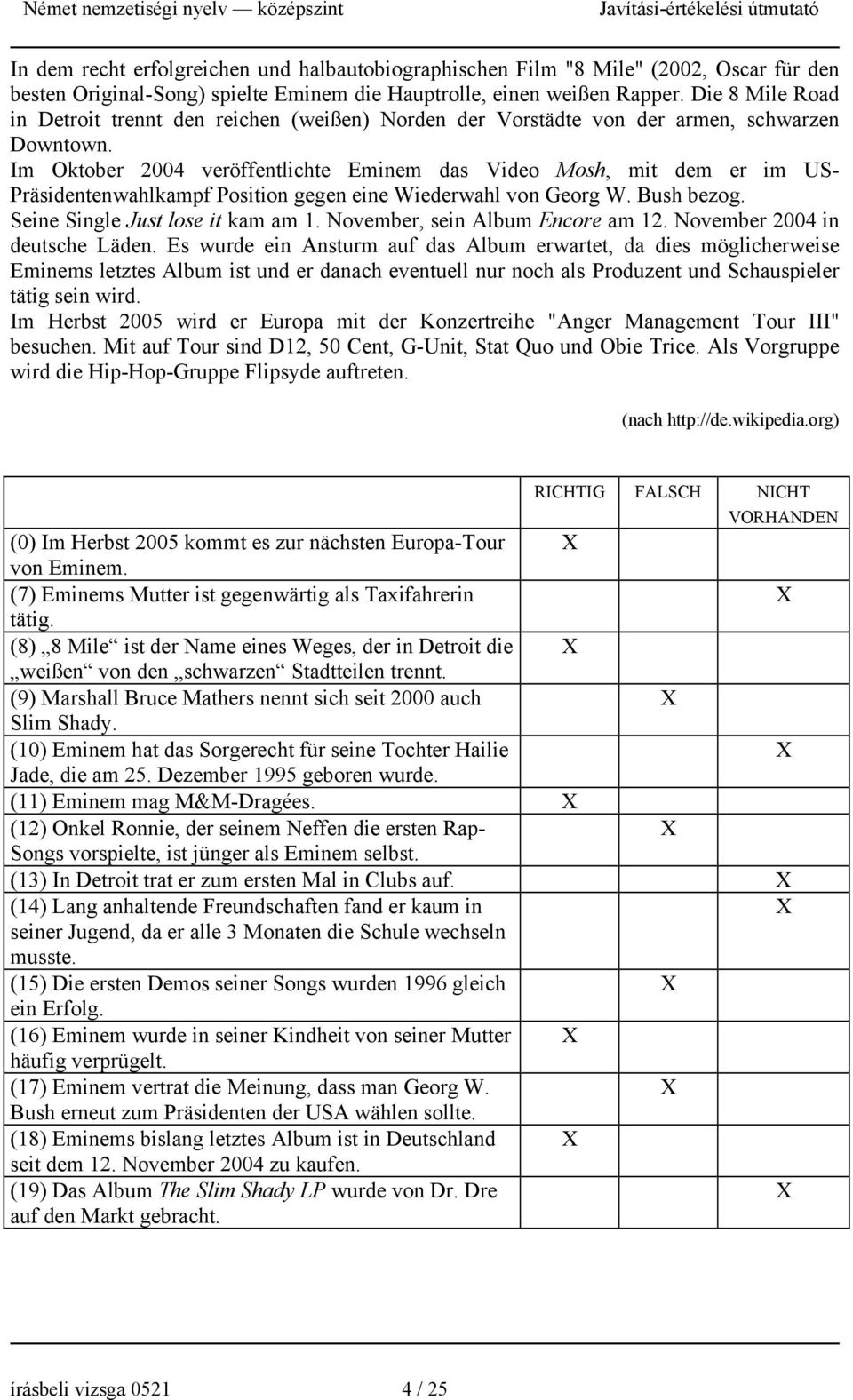 Im Oktober 2004 veröffentlichte Eminem das Video Mosh, mit dem er im US- Präsidentenwahlkampf Position gegen eine Wiederwahl von Georg W. Bush bezog. Seine Single Just lose it kam am 1.