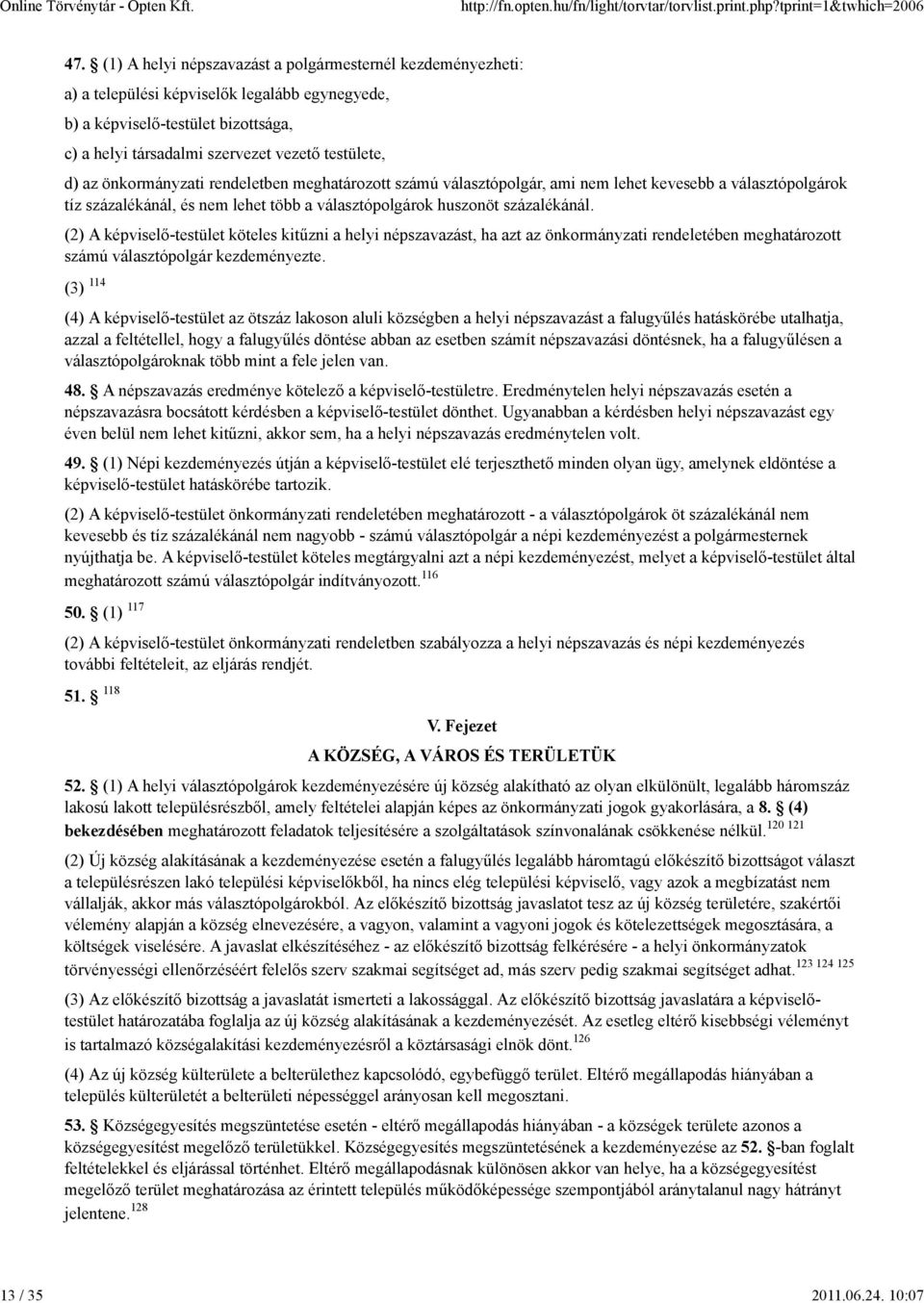 önkormányzati rendeletben meghatározott számú választópolgár, ami nem lehet kevesebb a választópolgárok tíz százalékánál, és nem lehet több a választópolgárok huszonöt százalékánál.