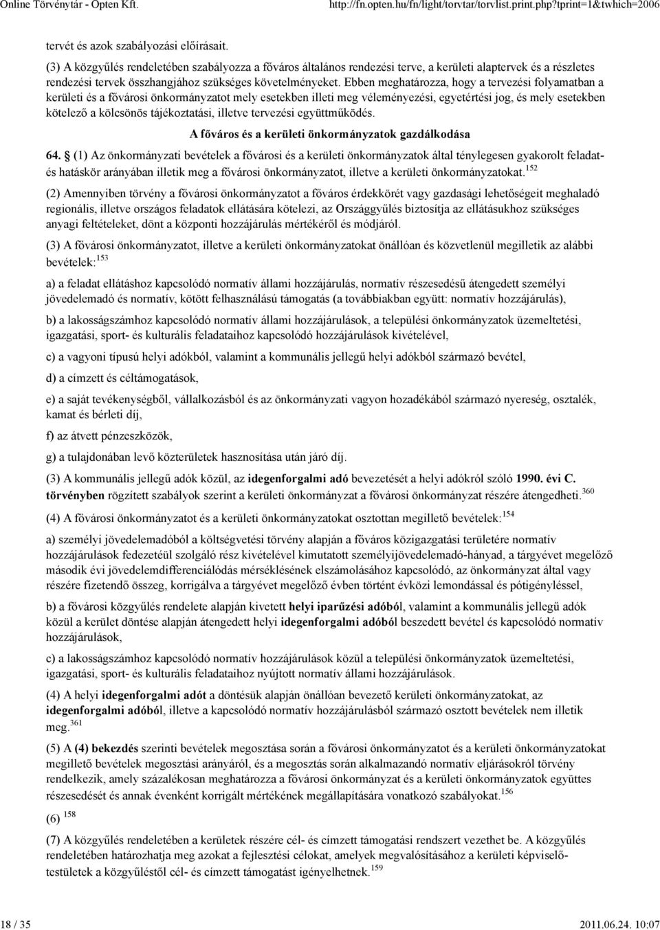 Ebben meghatározza, hogy a tervezési folyamatban a kerületi és a fővárosi önkormányzatot mely esetekben illeti meg véleményezési, egyetértési jog, és mely esetekben kötelező a kölcsönös