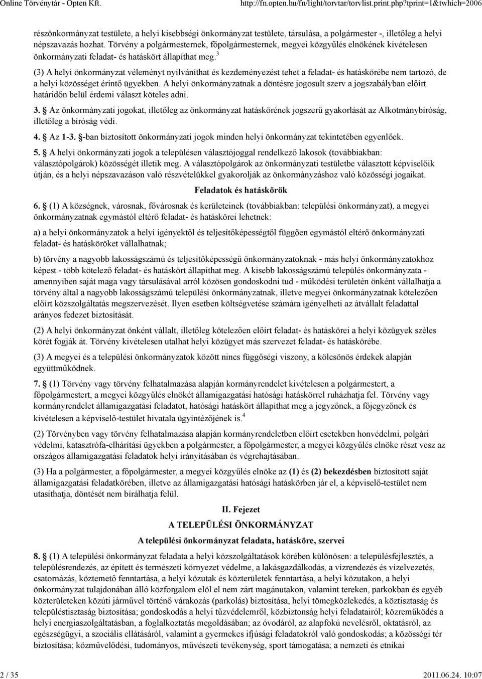 3 (3) A helyi önkormányzat véleményt nyilváníthat és kezdeményezést tehet a feladat- és hatáskörébe nem tartozó, de a helyi közösséget érintő ügyekben.