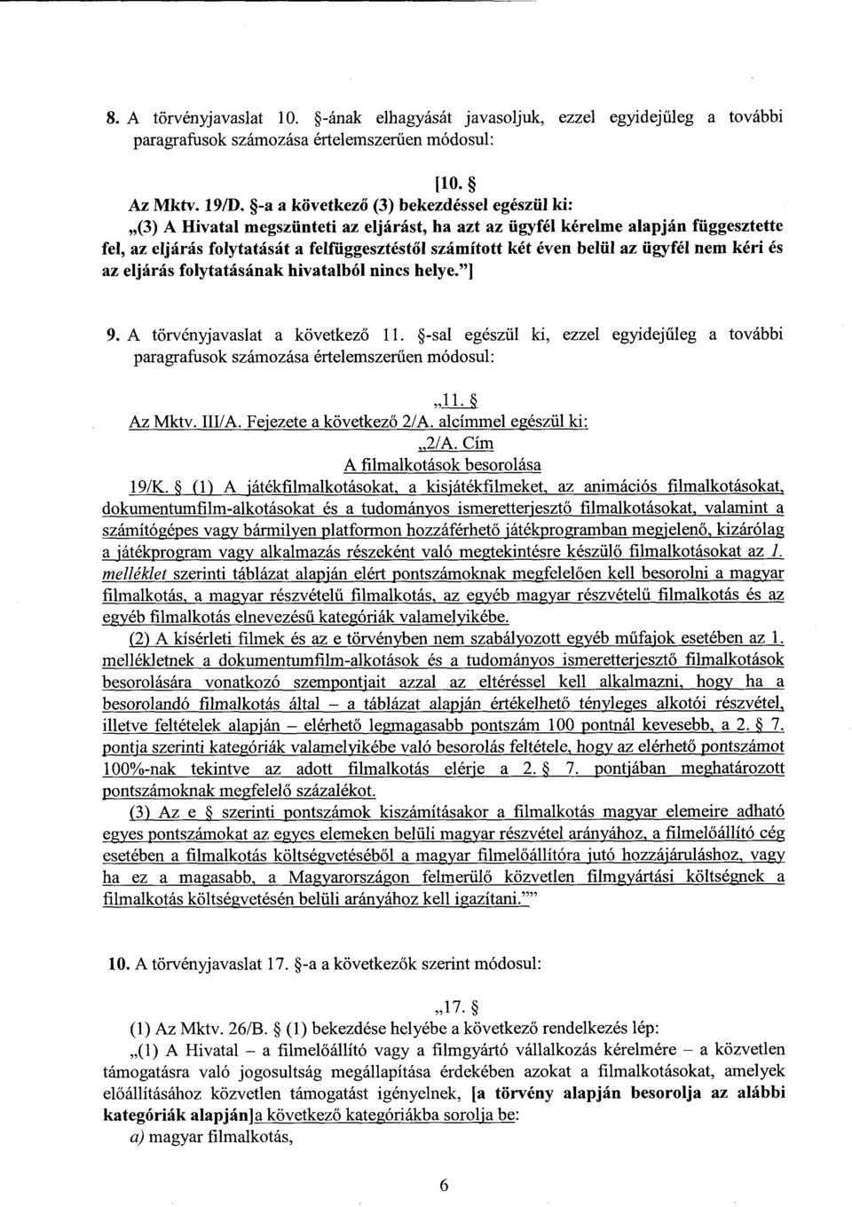 belül az ügyfél nem kéri é s az eljárás folytatásának hivatalból nincs helye. ] 9. A törvényjavaslat a következő 11.