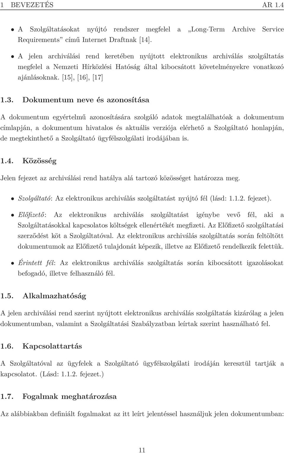 Dokumentum neve és azonosítása A dokumentum egyértelmű azonosítására szolgáló adatok megtalálhatóak a dokumentum címlapján, a dokumentum hivatalos és aktuális verziója elérhető a Szolgáltató