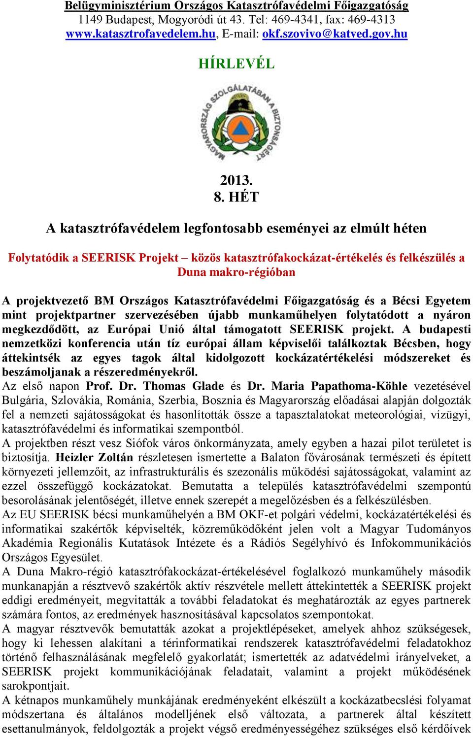 Katasztrófavédelmi Főigazgatóság és a Bécsi Egyetem mint projektpartner szervezésében újabb munkaműhelyen folytatódott a nyáron megkezdődött, az Európai Unió által támogatott SEERISK projekt.