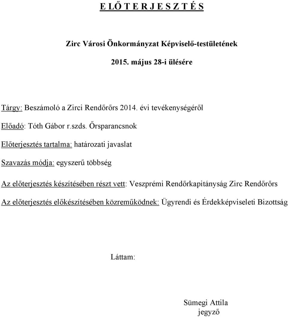 Őrsparancsnok Előterjesztés tartalma: határozati javaslat Szavazás módja: egyszerű többség Az előterjesztés