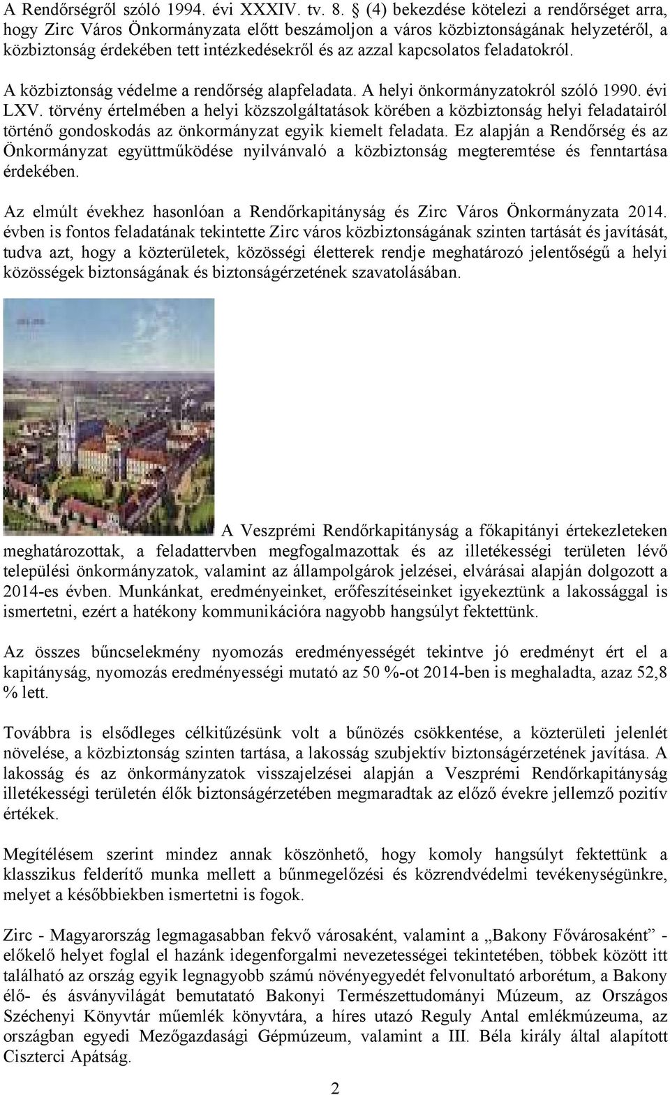 feladatokról. A közbiztonság védelme a rendőrség alapfeladata. A helyi önkormányzatokról szóló 1990. évi LXV.