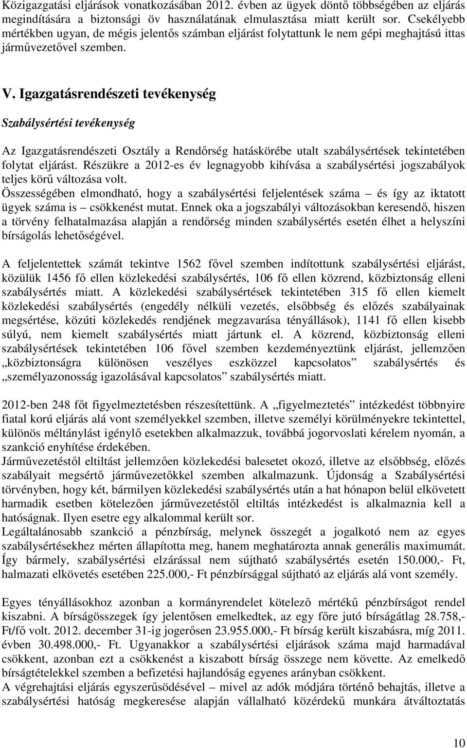 Igazgatásrendészeti tevékenység Szabálysértési tevékenység Az Igazgatásrendészeti Osztály a Rendőrség hatáskörébe utalt szabálysértések tekintetében folytat eljárást.