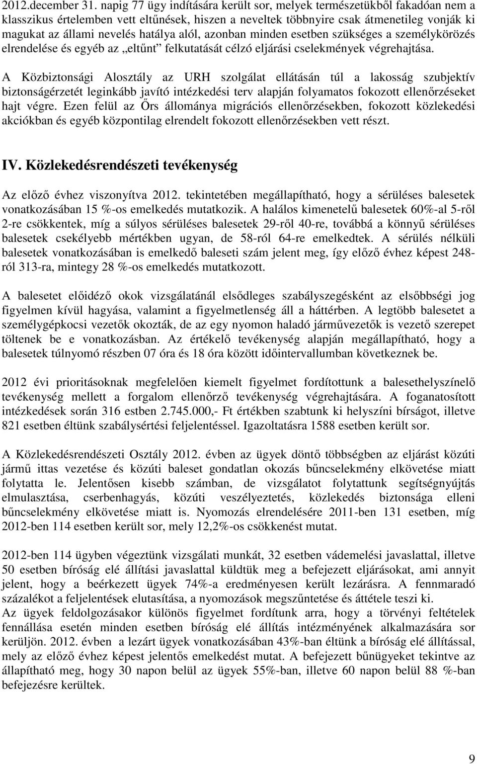 alól, azonban minden esetben szükséges a személykörözés elrendelése és egyéb az eltűnt felkutatását célzó eljárási cselekmények végrehajtása.