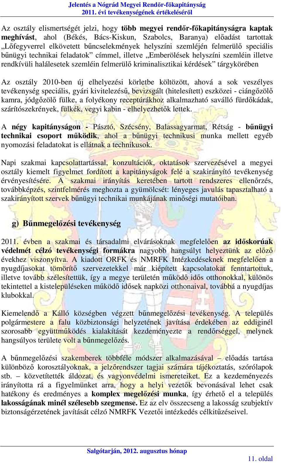 tárgykörében Az osztály 2010-ben új elhelyezési körletbe költözött, ahová a sok veszélyes tevékenység speciális, gyári kivitelezésű, bevizsgált (hitelesített) eszközei - ciángőzölő kamra, jódgőzölő