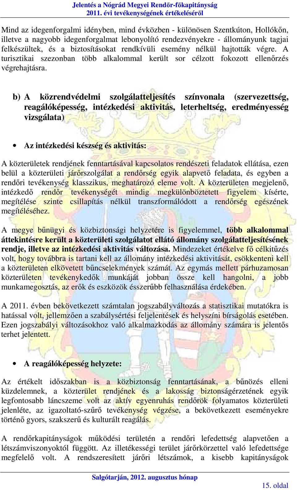 b) A közrendvédelmi szolgálatteljesítés színvonala (szervezettség, reagálóképesség, intézkedési aktivitás, leterheltség, eredményesség vizsgálata) Az intézkedési készség és aktivitás: A közterületek