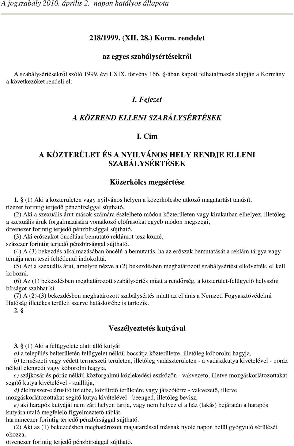 Cím A KÖZTERÜLET ÉS A NYILVÁNOS HELY RENDJE ELLENI SZABÁLYSÉRTÉSEK Közerkölcs megsértése 1.