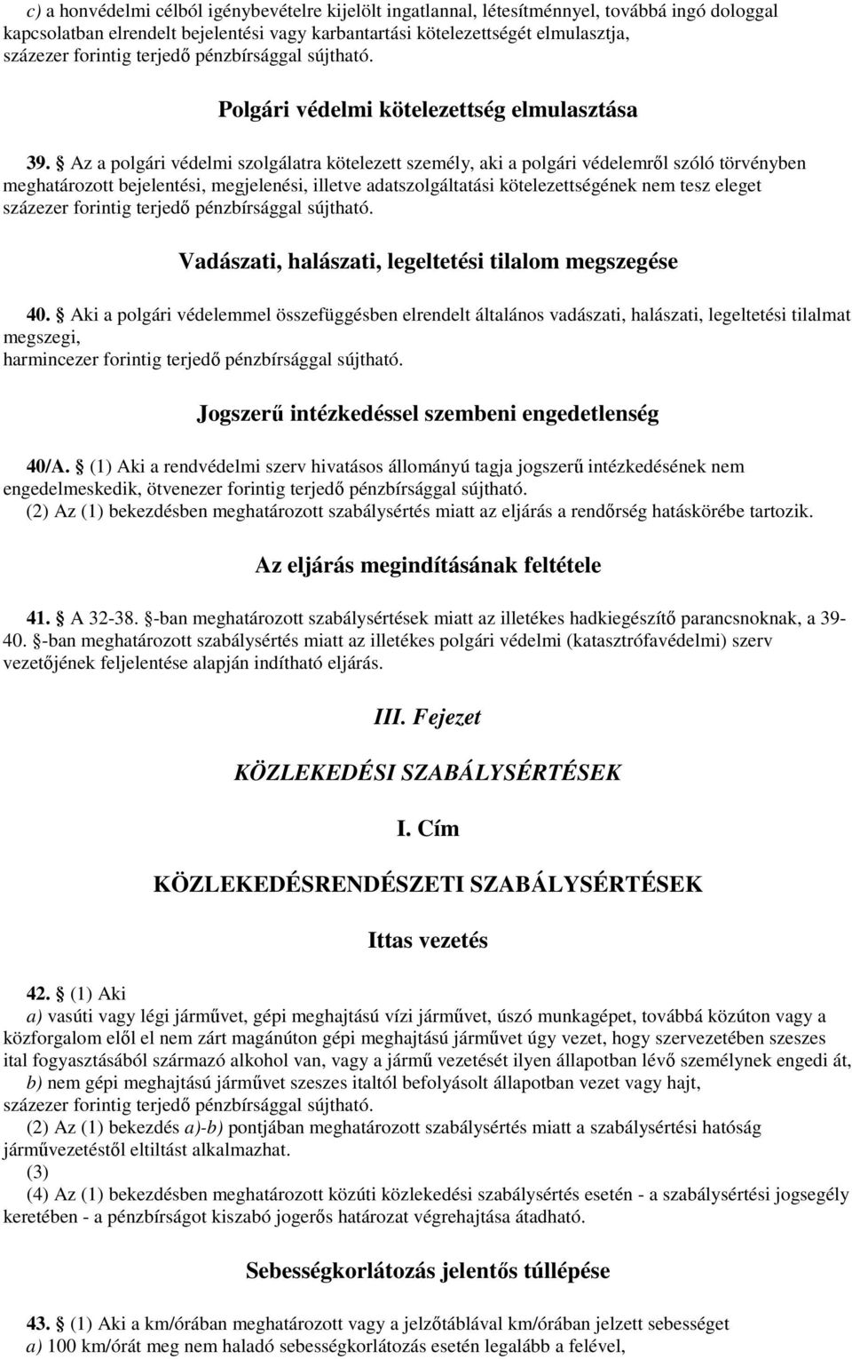 Az a polgári védelmi szolgálatra kötelezett személy, aki a polgári védelemrıl szóló törvényben meghatározott bejelentési, megjelenési, illetve adatszolgáltatási kötelezettségének nem tesz eleget
