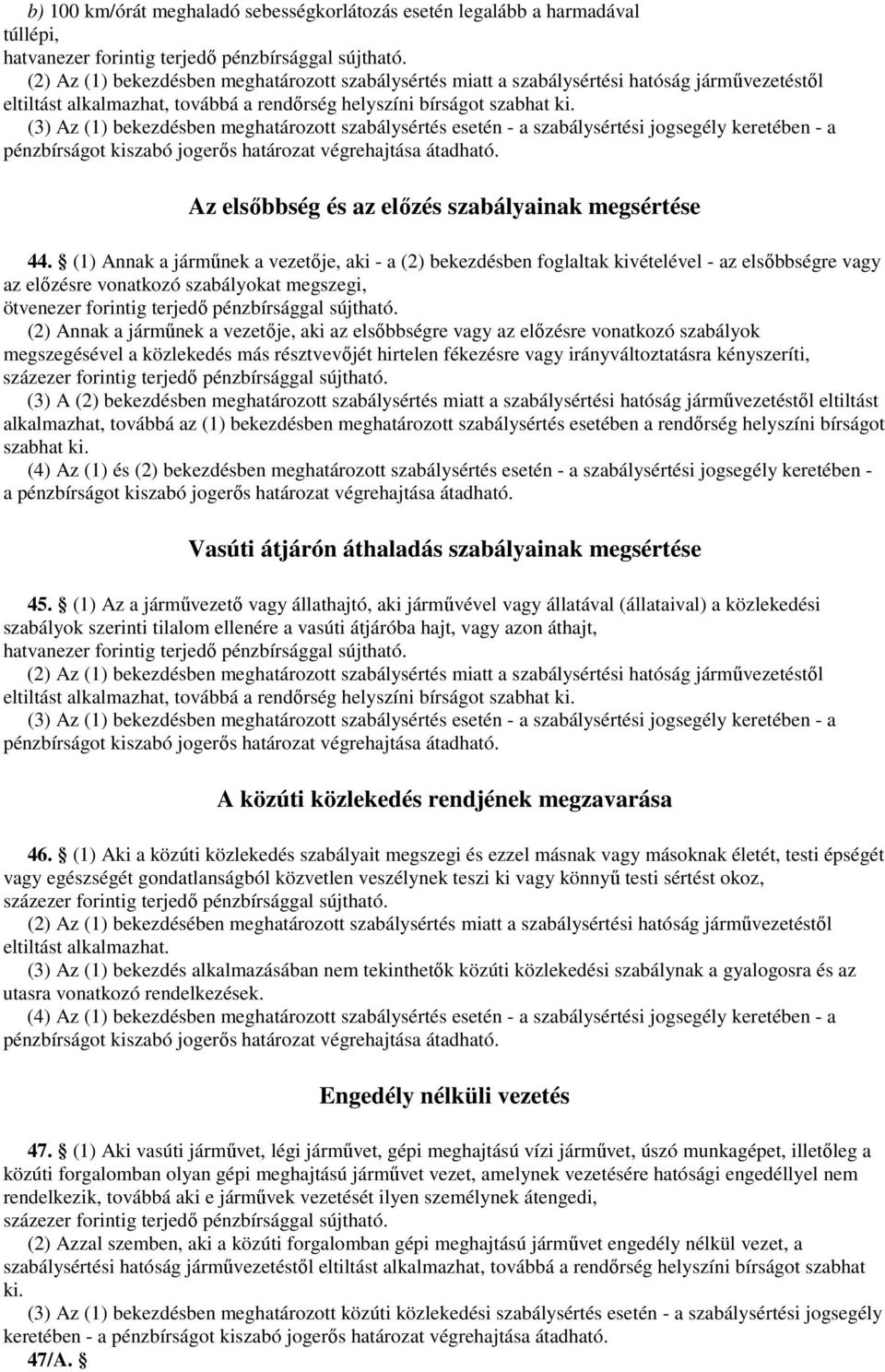 (3) Az (1) bekezdésben meghatározott szabálysértés esetén - a szabálysértési jogsegély keretében - a pénzbírságot kiszabó jogerıs határozat végrehajtása átadható.