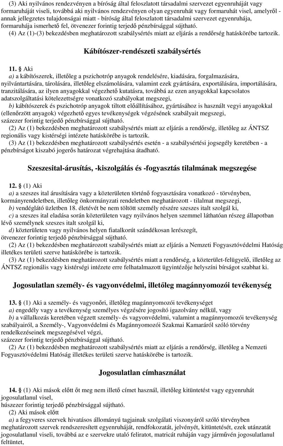 az eljárás a rendırség hatáskörébe tartozik. Kábítószer-rendészeti szabálysértés 11.