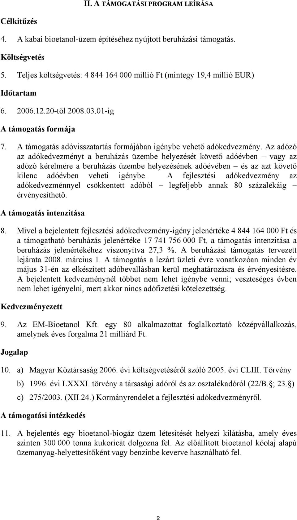 A támogatás adóvisszatartás formájában igénybe vehető adókedvezmény.