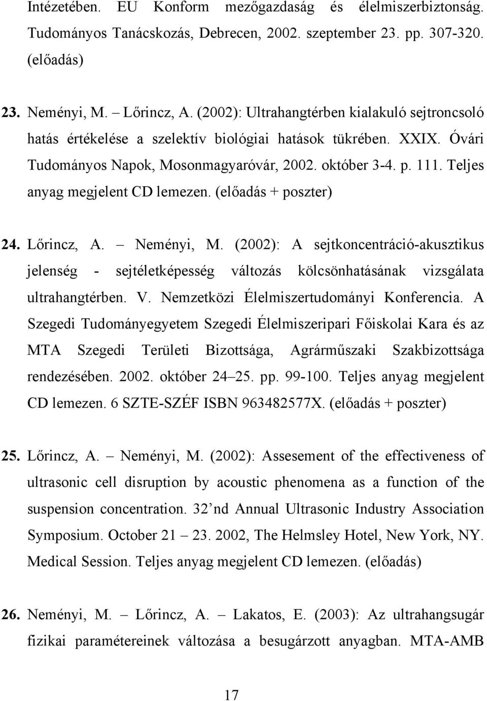 Teljes anyag megjelent CD lemezen. (előadás + poszter) 24. Lőrincz, A. Neményi, M.