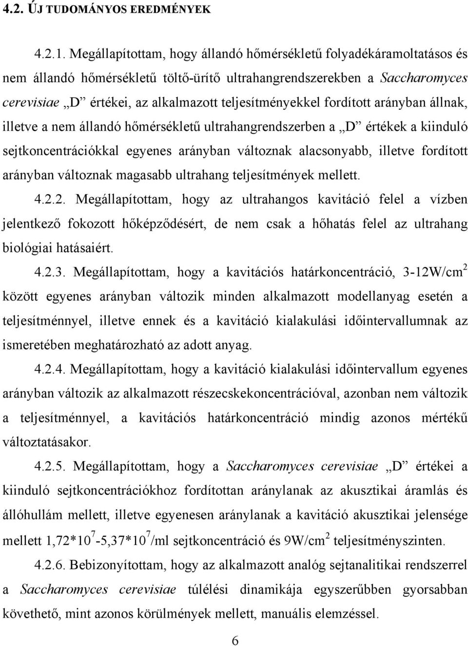 fordított arányban állnak, illetve a nem állandó hőmérsékletű ultrahangrendszerben a D értékek a kiinduló sejtkoncentrációkkal egyenes arányban változnak alacsonyabb, illetve fordított arányban