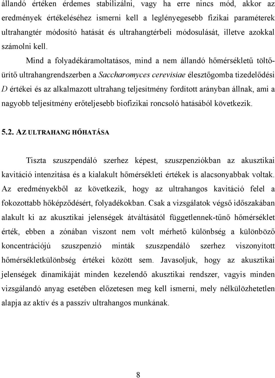 Mind a folyadékáramoltatásos, mind a nem állandó hőmérsékletű töltőürítő ultrahangrendszerben a Saccharomyces cerevisiae élesztőgomba tizedelődési D értékei és az alkalmazott ultrahang teljesítmény