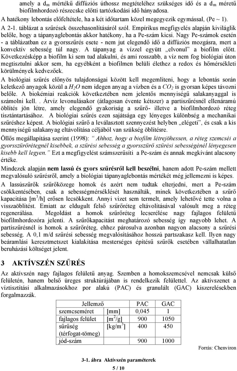 Empírikus megfigyelés alapján kiviláglik belőle, hogy a tápanyaglebontás akkor hatékony, ha a Pe-szám kicsi.