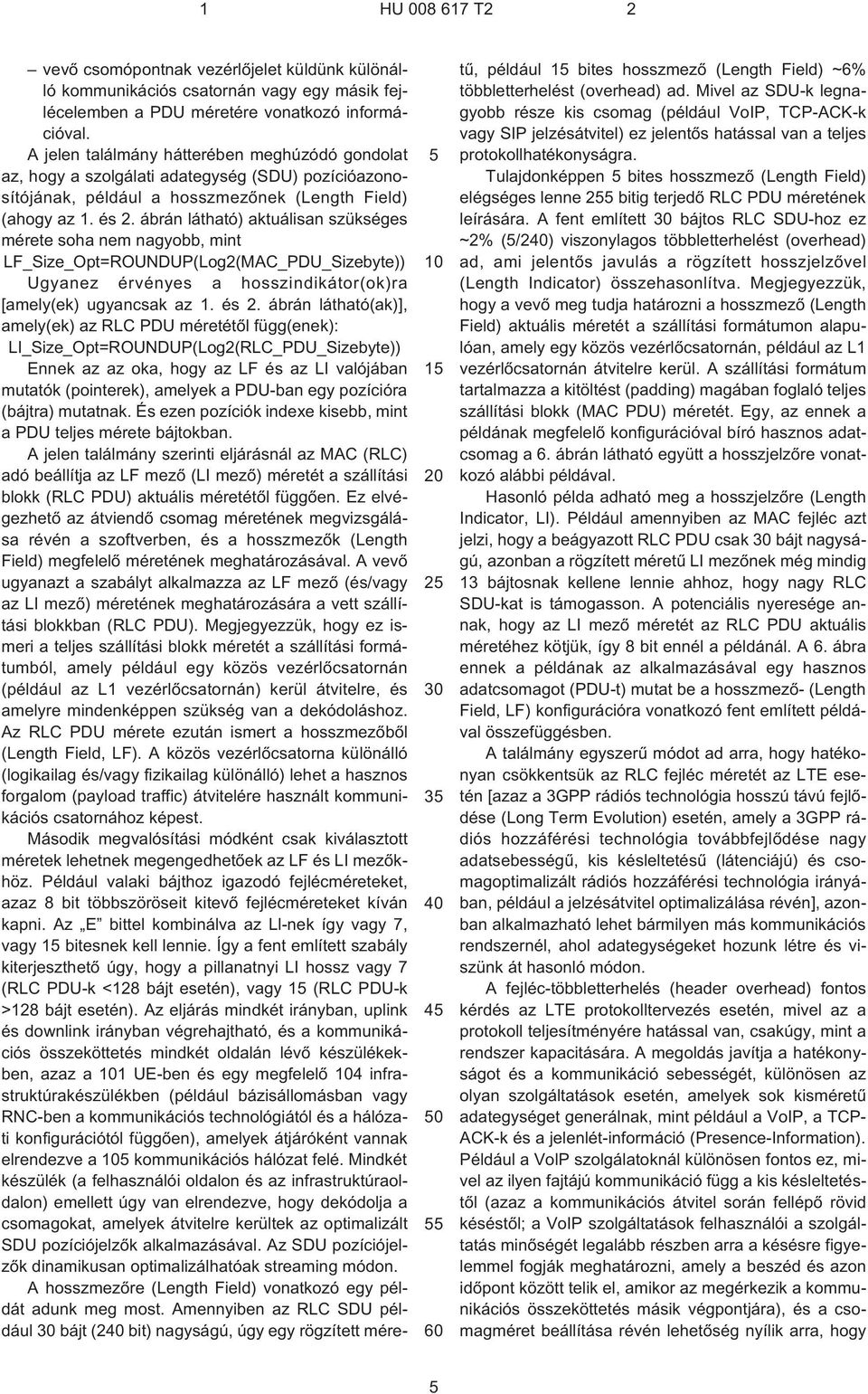 ábrán látható) aktuálisan szükséges mérete soha nem nagyobb, mint LF_Size_Opt=ROUNDUP(Log2(MAC_PDU_Sizebyte)) Ugyanez érvényes a hosszindikátor(ok)ra [amely(ek) ugyancsak az 1. és 2.