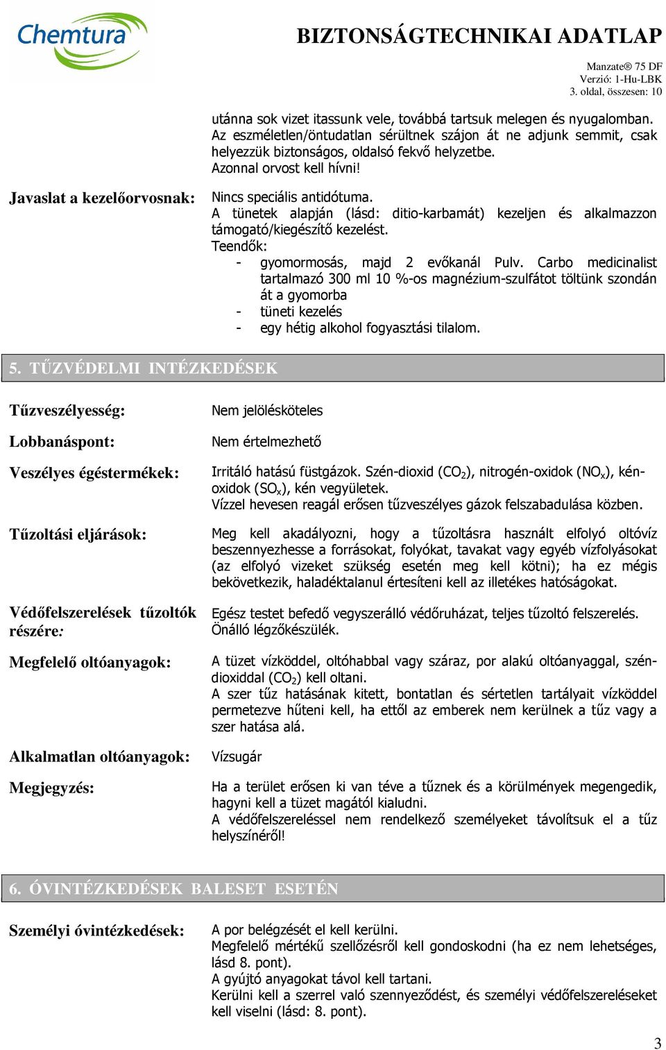 A tünetek alapján (lásd: ditio-karbamát) kezeljen és alkalmazzon támogató/kiegészítő kezelést. Teendők: - gyomormosás, majd 2 evőkanál Pulv.