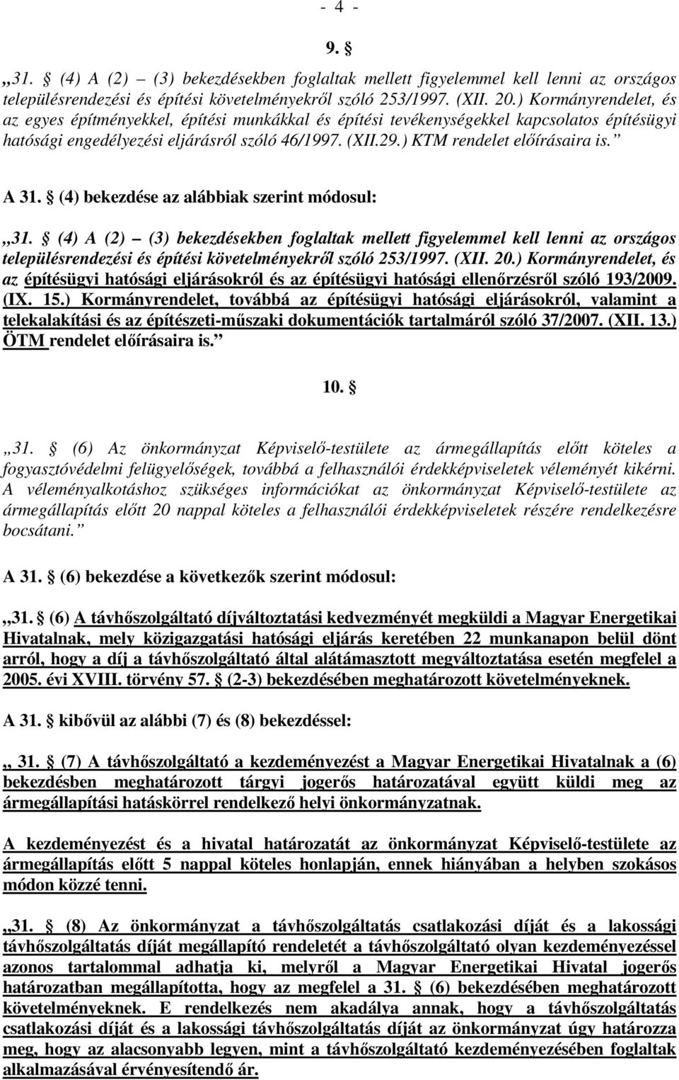 ) KTM rendelet elıírásaira is. A 31. (4) bekezdése az alábbiak szerint módosul: 31.