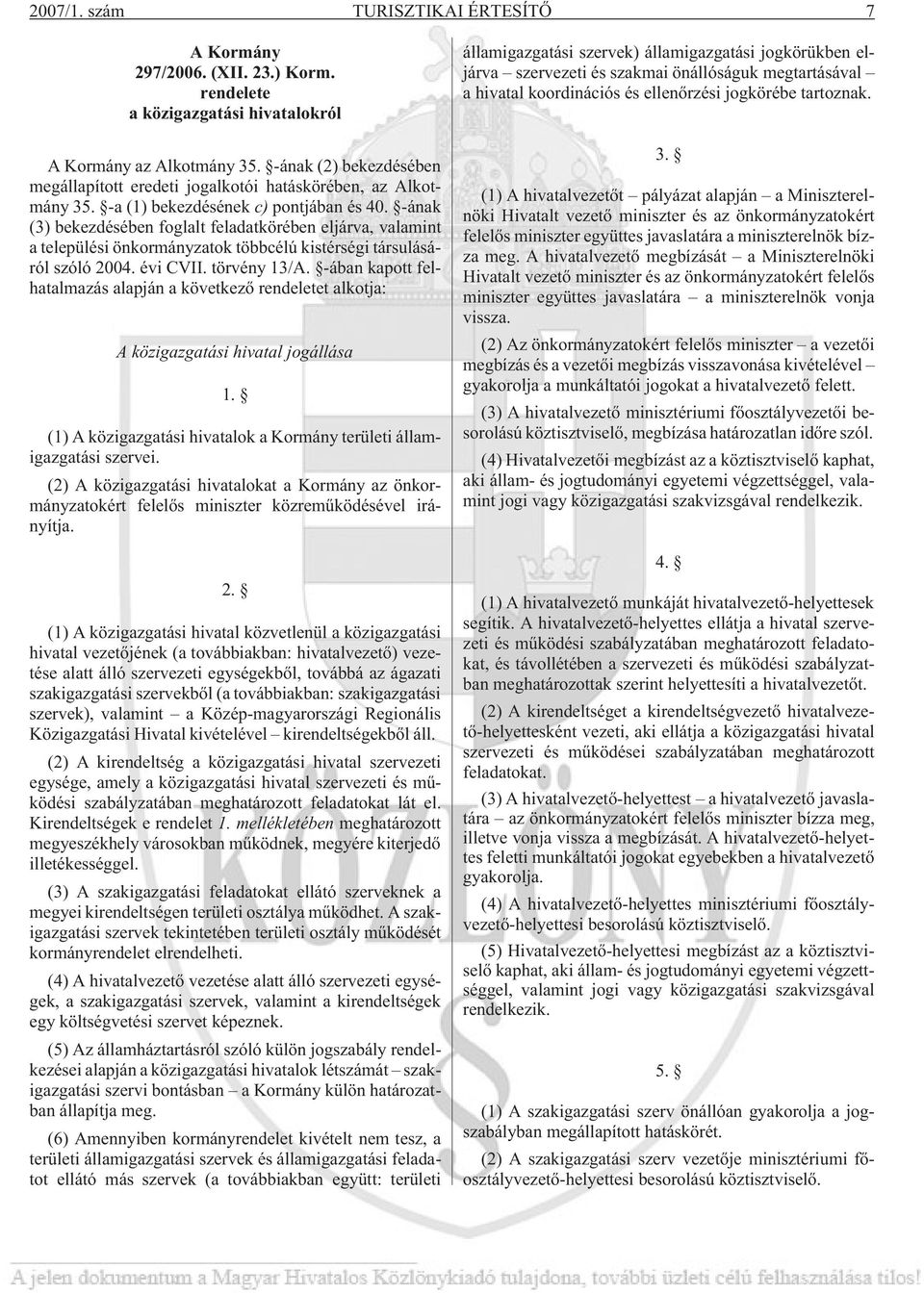 -ának (3) bekezdésében foglalt feladatkörében eljárva, valamint a települési önkormányzatok többcélú kistérségi társulásáról szóló 2004. évi CVII. törvény 13/A.