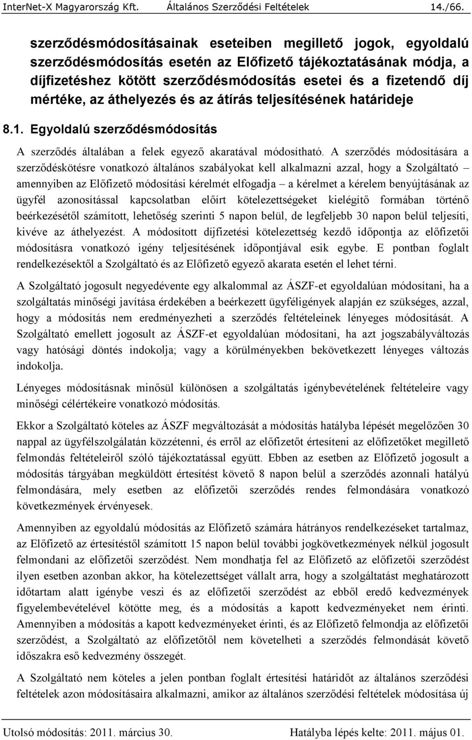 mértéke, az áthelyezés és az átírás teljesítésének határideje 8.1. Egyoldalú szerződésmódosítás A szerződés általában a felek egyező akaratával módosítható.