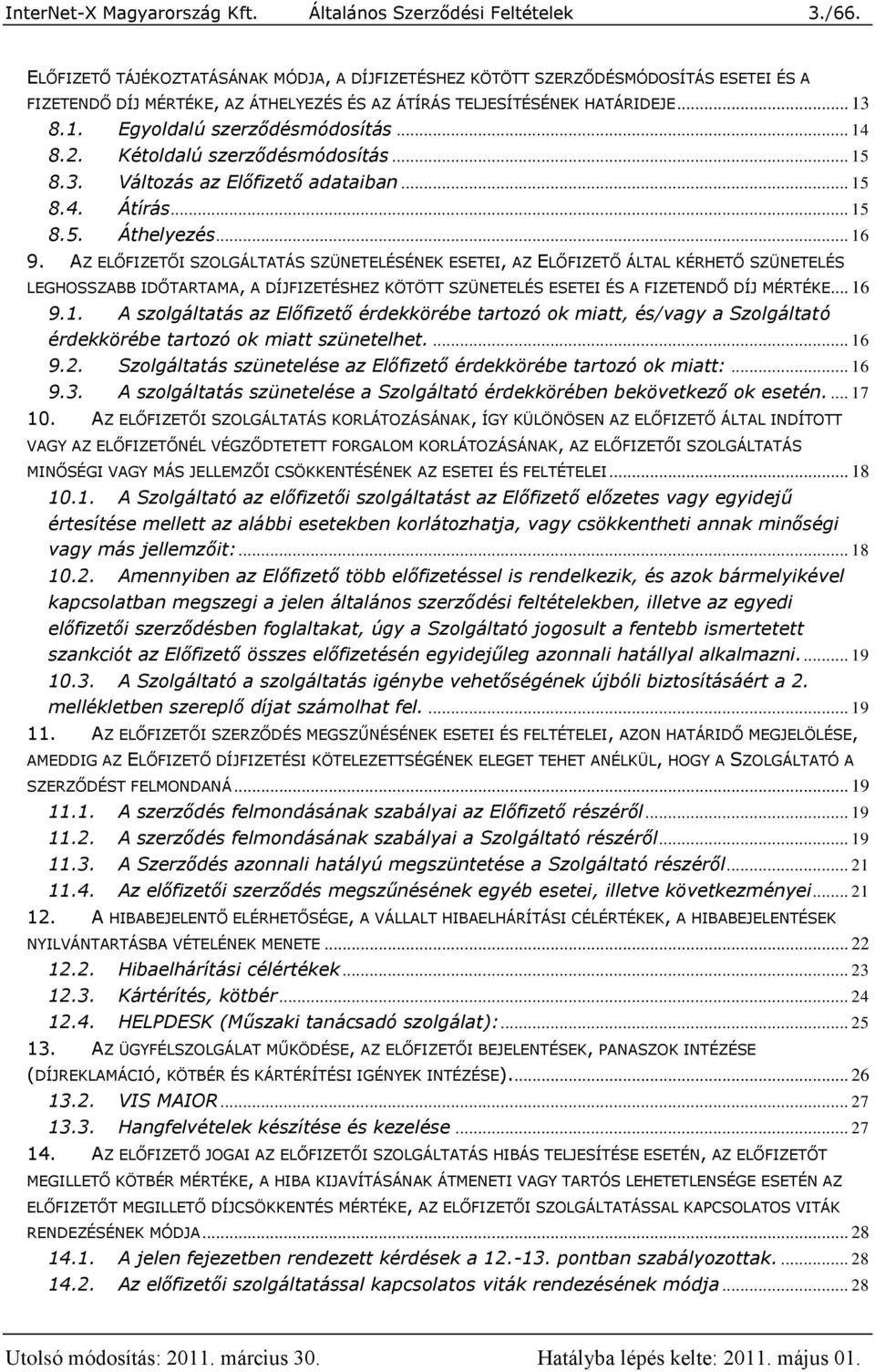 .. 14 8.2. Kétoldalú szerződésmódosítás... 15 8.3. Változás az Előfizető adataiban... 15 8.4. Átírás... 15 8.5. Áthelyezés... 16 9.