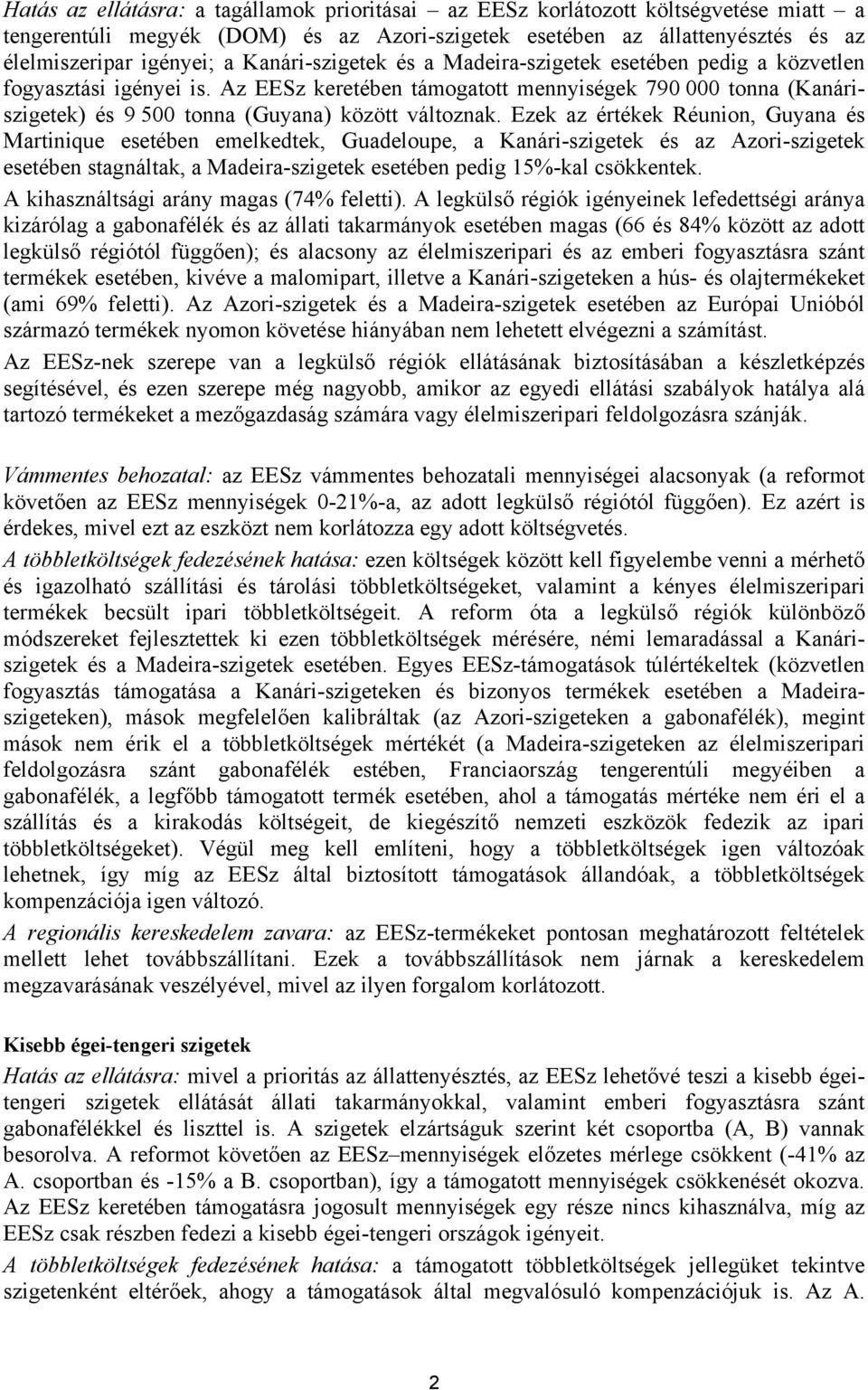 Az EESz keretében támogatott mennyiségek 790 000 tonna (Kanáriszigetek) és 9 500 tonna (Guyana) között változnak.