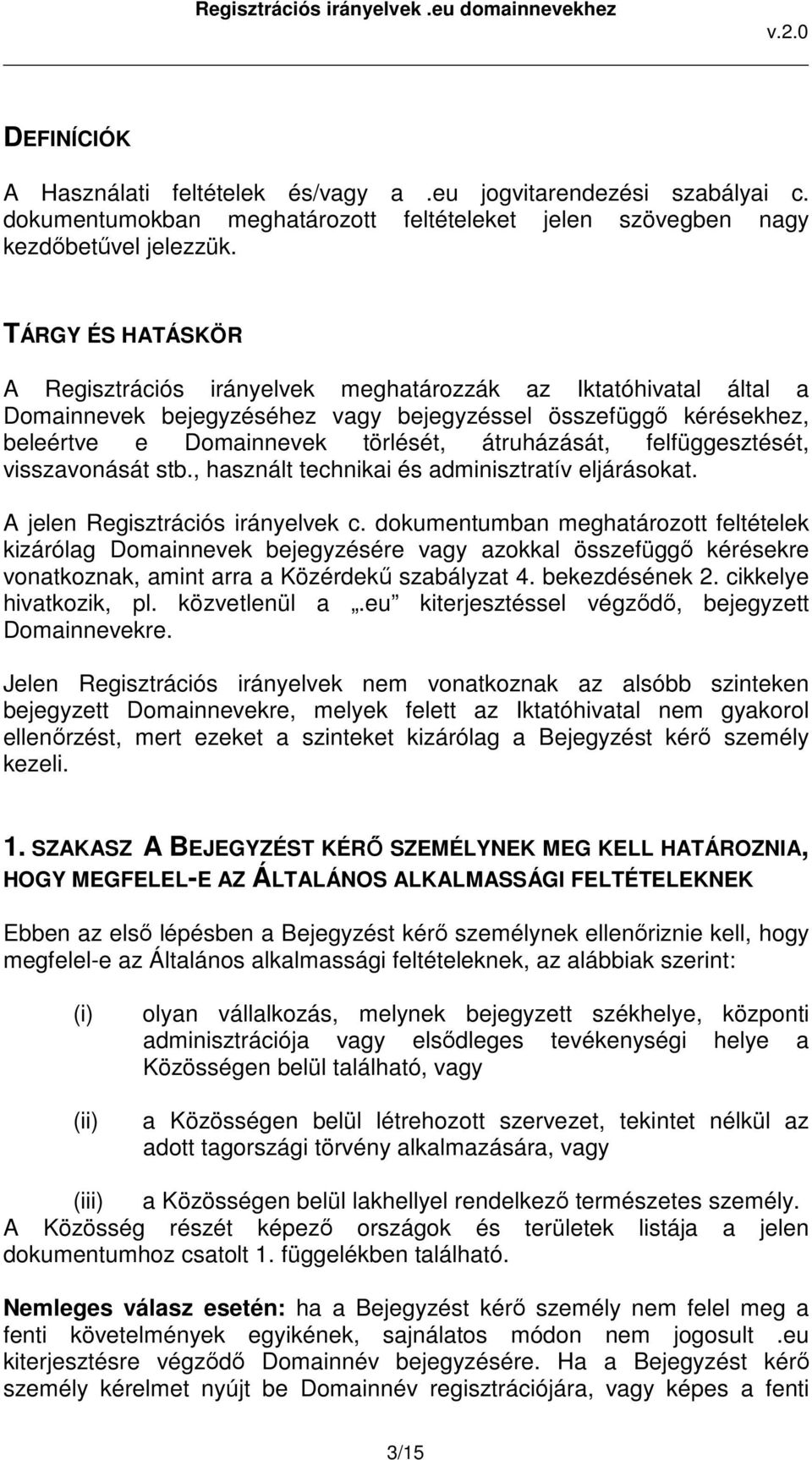 felfüggesztését, visszavonását stb., használt technikai és adminisztratív eljárásokat. A jelen Regisztrációs irányelvek c.