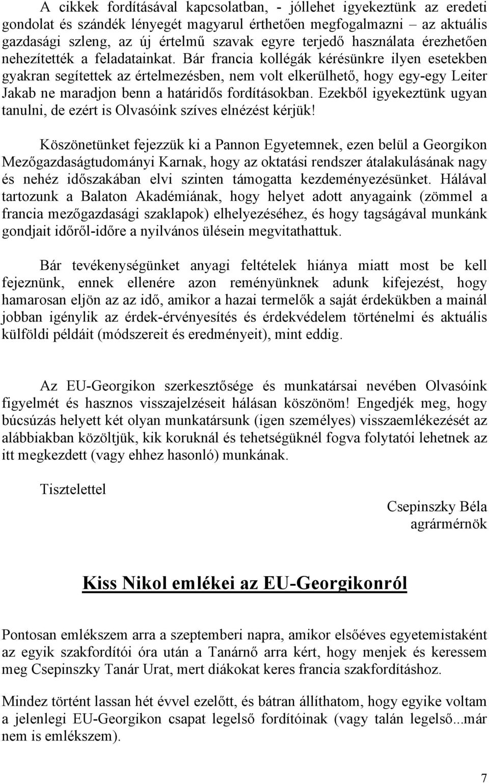 Bár francia kollégák kérésünkre ilyen esetekben gyakran segítettek az értelmezésben, nem volt elkerülhető, hogy egy-egy Leiter Jakab ne maradjon benn a határidős fordításokban.