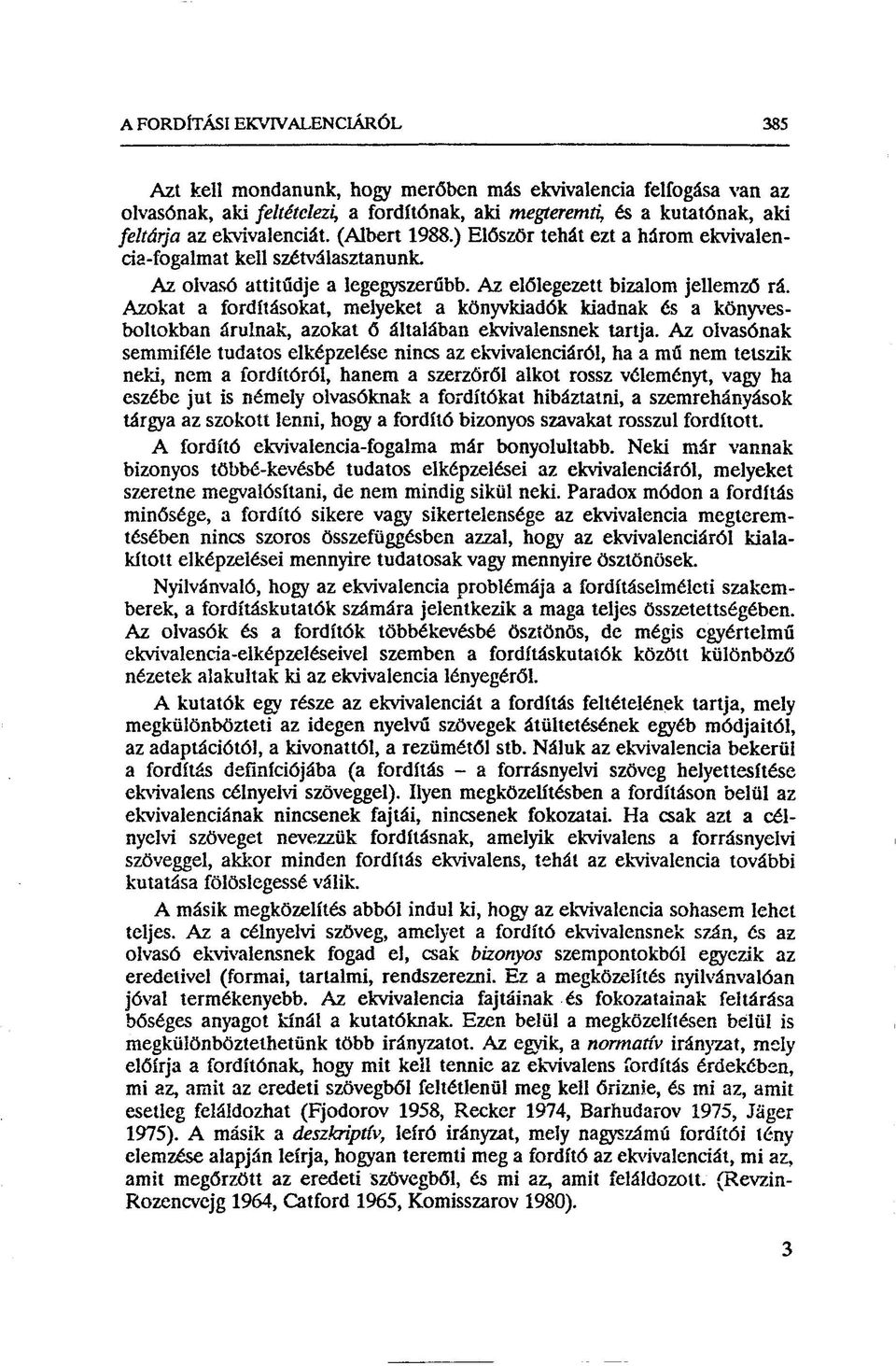 Azokat a fordításokat, melyeket a könyvkiadók kiadnak és a könyvesboltokban áruínak, azokat ő általában ekvivalensnek tartja.