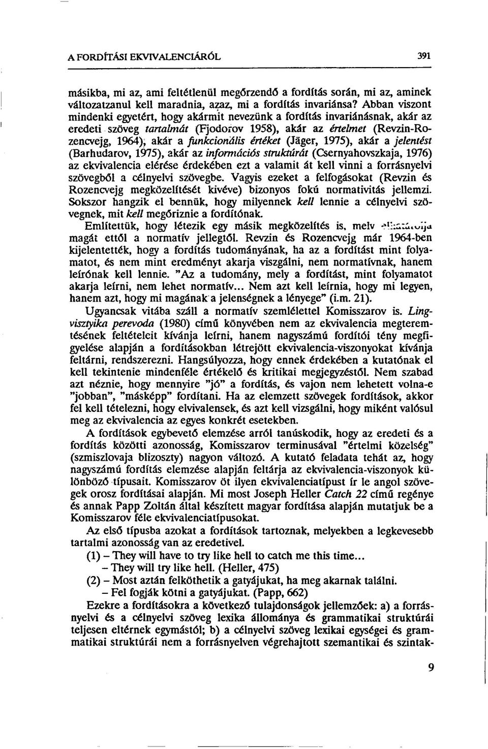 értéket (Jáger, 1975), akár a jelentést (Barhudarov, 1975), akár az információs struktúrát (Csernyahovszkaja, 1976) az ekvivalencia elérése érdekében ezt a valamit át kell vinni a forrásnyelvi