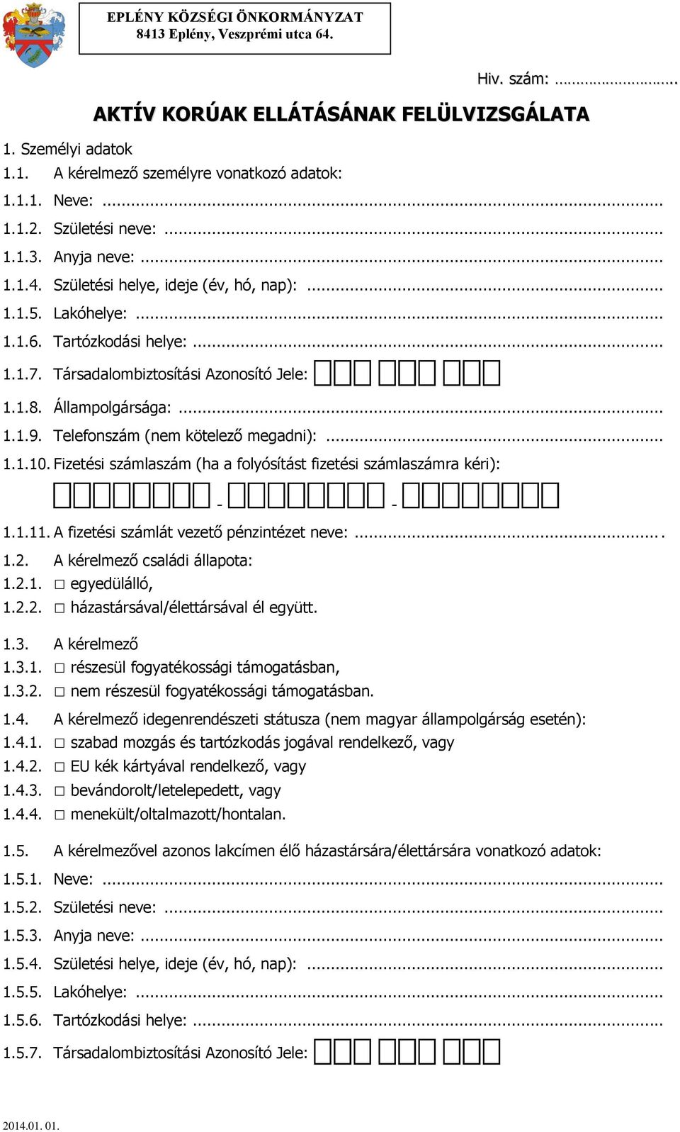 Állampolgársága:... 1.1.9. Telefonszám (nem kötelező megadni):... 1.1.10. Fizetési számlaszám (ha a folyósítást fizetési számlaszámra kéri): - - 1.1.11. A fizetési számlát vezető pénzintézet neve:... 1.2.