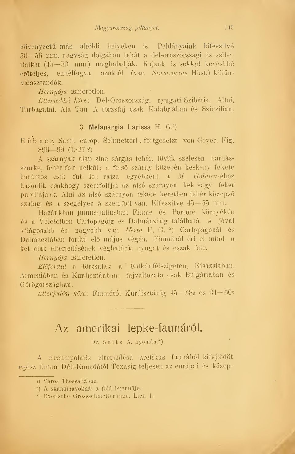 Hernyója ismeretlen Elterjedési hre: Dél-Oroszország, nyugati Szibéria, Altai, Tarbagatai, Ala Tan A törzsfaj csak Kalabriában és Sziczilián. 3. Nlelanargia Larissa H. G. 1 ) Hübner, Saml. europ.