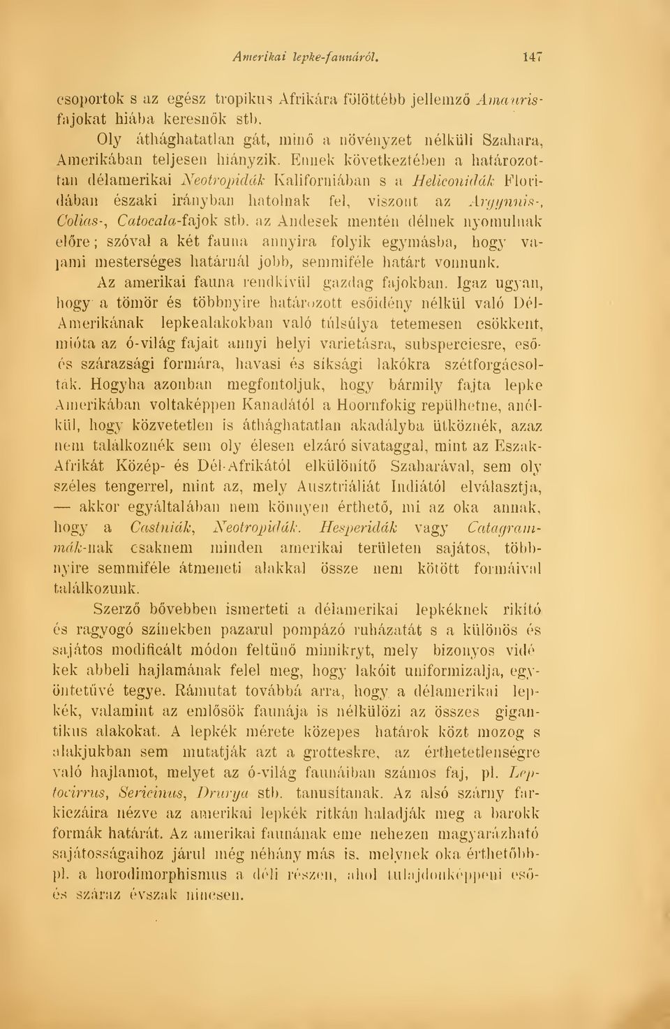 Ennek következtében a határozottan délamerikai Neotropidák Kaliforniában s a Heliconidák Floridában északi irányban hatolnak fel, viszont az Argynnis-, Colias-, Catocala-f&jok stb.