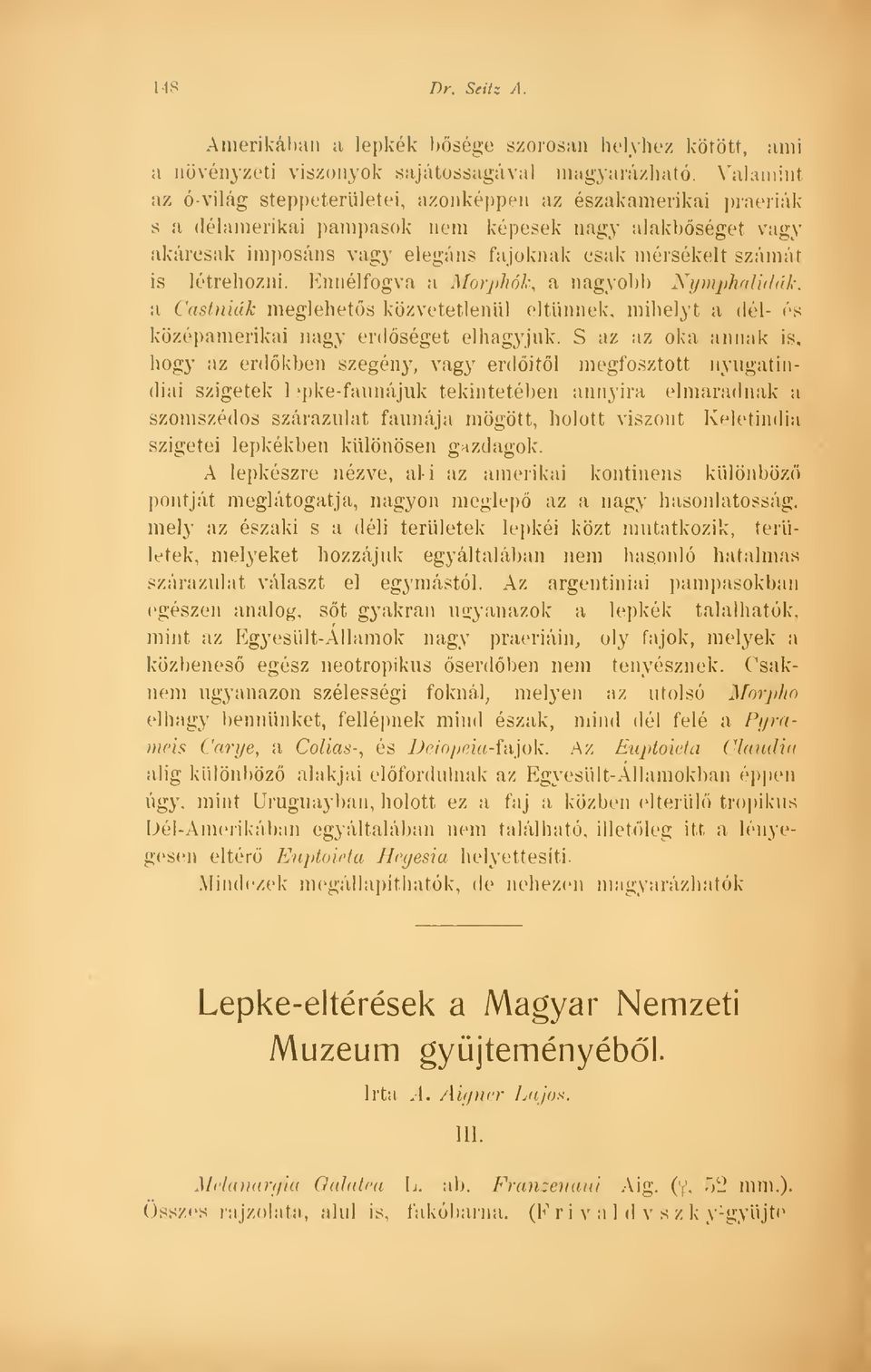 létrehozni. Ennélfogva a Morphók, a nagyobb Nymphalidáh, a Castniák meglehets közvetetlenül eltnnek, mihelyt a dél- és középamerikai nagy erdséget elhagyjuk.