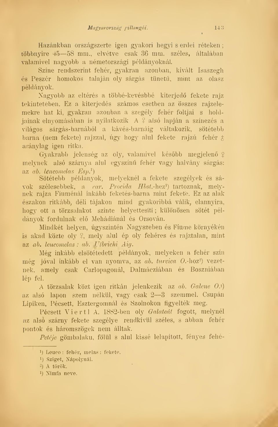 Ez a kiterjedés számos esetben az összes rajzelemekre hat ki, gyakran azonban a szegély fehér foltjai s holdjainak elnyomásában is nyilatkozik A?