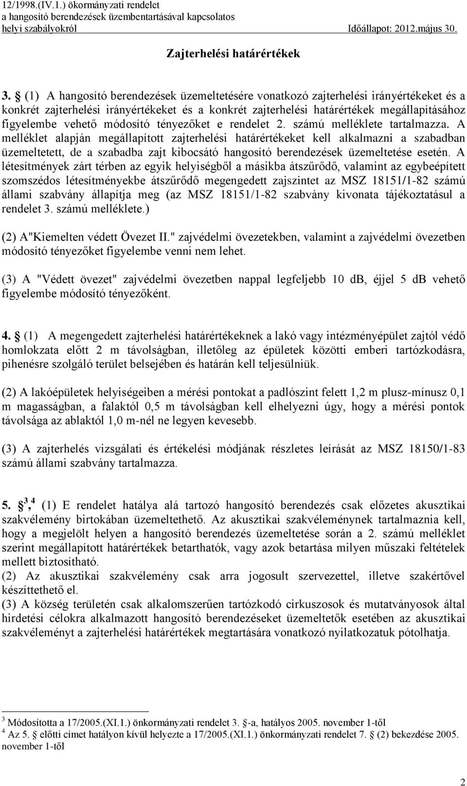 módosító tényezőket e rendelet 2. számú melléklete tartalmazza.