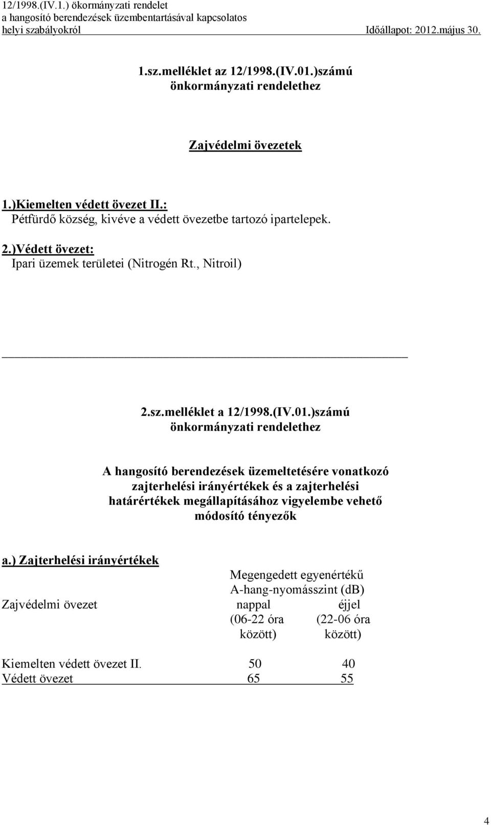 )számú A hangosító berendezések üzemeltetésére vonatkozó zajterhelési irányértékek és a zajterhelési határértékek megállapításához vigyelembe vehető