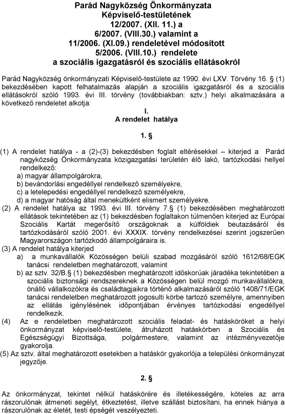 (1) bekezdésében kapott felhatalmazás alapján a szociális igazgatásról és a szociális ellátásokról szóló 1993. évi III. törvény (továbbiakban: sztv.