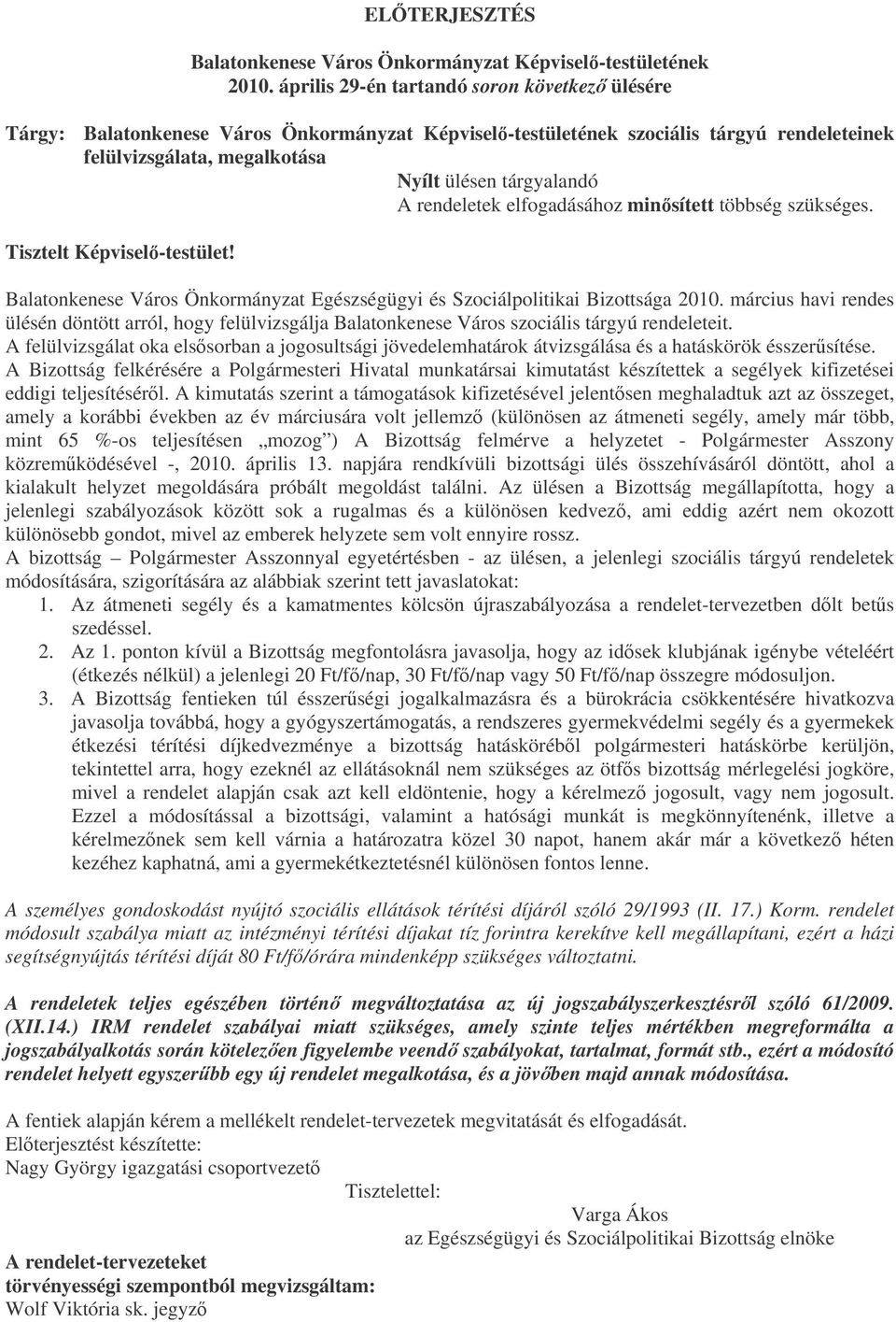 rendeletek elfogadásához minsített többség szükséges. Tisztelt Képvisel-testület! Balatonkenese Város Önkormányzat Egészségügyi és Szociálpolitikai Bizottsága 2010.