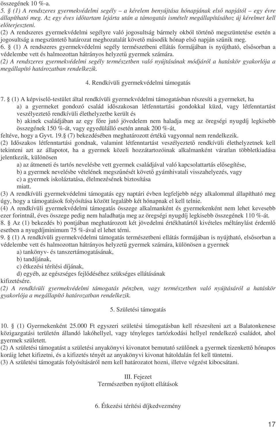 (2) A rendszeres gyermekvédelmi segélyre való jogosultság bármely okból történ megszüntetése esetén a jogosultság a megszüntet határozat meghozatalát követ második hónap els napján sznik meg. 6.