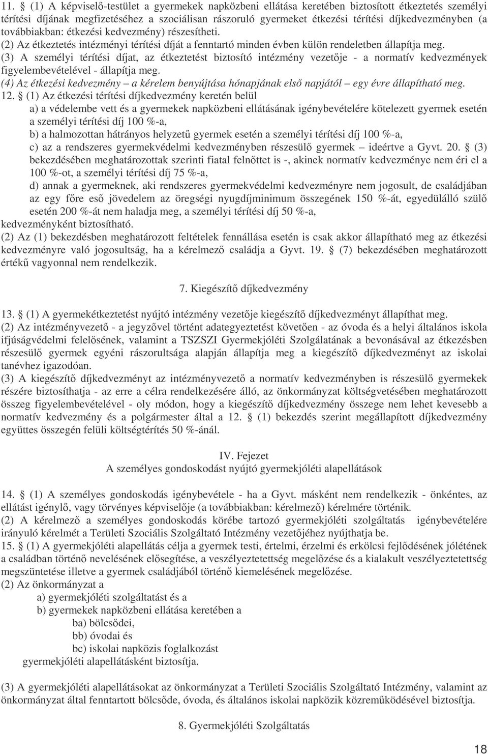 (3) A személyi térítési díjat, az étkeztetést biztosító intézmény vezetje - a normatív kedvezmények figyelembevételével - állapítja meg.