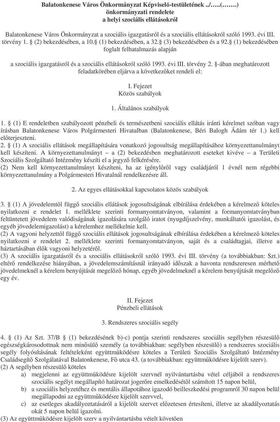 (1) bekezdésében, a 32. (3) bekezdésében és a 92. (1) bekezdésében foglalt felhatalmazás alapján a szociális igazgatásról és a szociális ellátásokról szóló 1993. évi III. törvény 2.