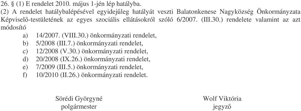 ellátásokról szóló 6/2007. (III.30.) rendelete valamint az azt módosító a) 14/2007. (VIII.30.) önkormányzati rendelet, b) 5/2008 (III.7.) önkormányzati rendelet, c) 12/2008 (V.